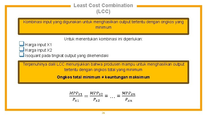 Least Combination (LCC) Kombinasi input yang digunakan untuk menghasilkan output tertentu dengan ongkos yang