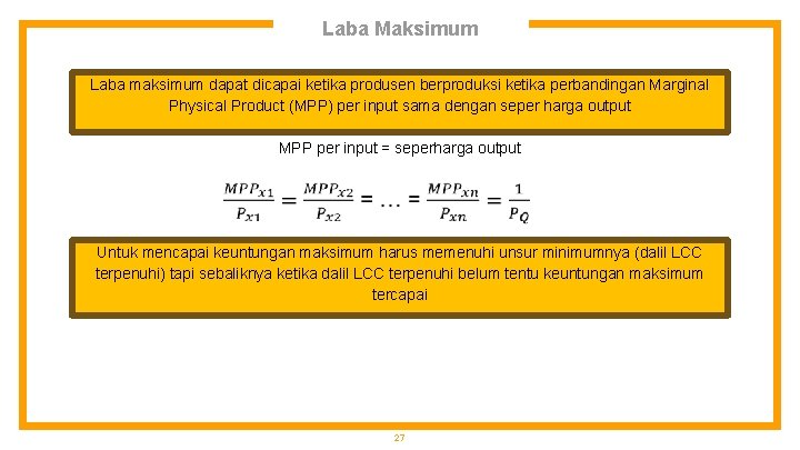 Laba Maksimum Laba maksimum dapat dicapai ketika produsen berproduksi ketika perbandingan Marginal Physical Product