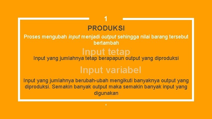 1 PRODUKSI Proses mengubah input menjadi output sehingga nilai barang tersebut bertambah Input tetap