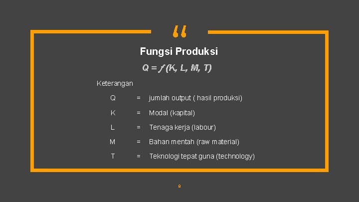 “ Fungsi Produksi Q = (K, L, M, T) Keterangan Q = jumlah output