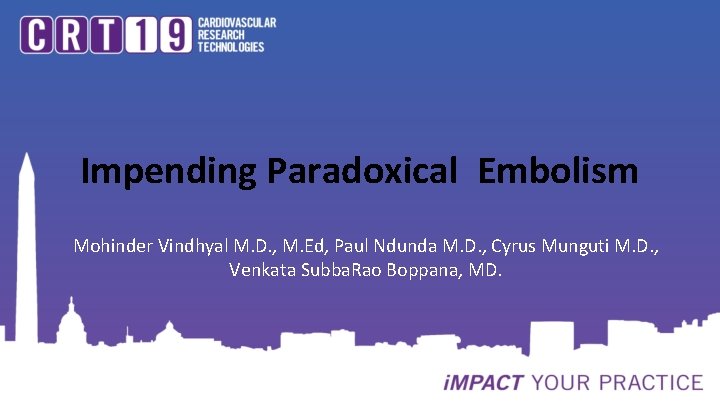 Impending Paradoxical Embolism Mohinder Vindhyal M. D. , M. Ed, Paul Ndunda M. D.