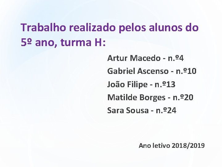 Trabalho realizado pelos alunos do 5º ano, turma H: Artur Macedo - n. º