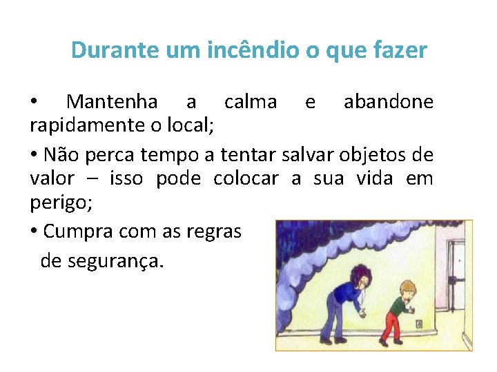 Durante um incêndio o que fazer • Mantenha a calma e abandone rapidamente o