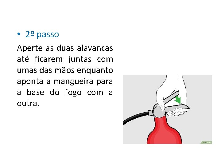  • 2º passo Aperte as duas alavancas até ficarem juntas com umas das