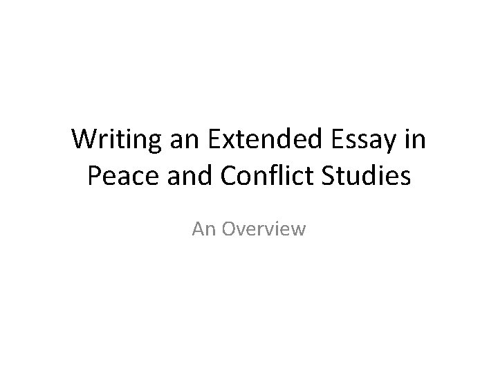 Writing an Extended Essay in Peace and Conflict Studies An Overview 