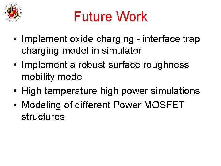 Future Work • Implement oxide charging - interface trap charging model in simulator •