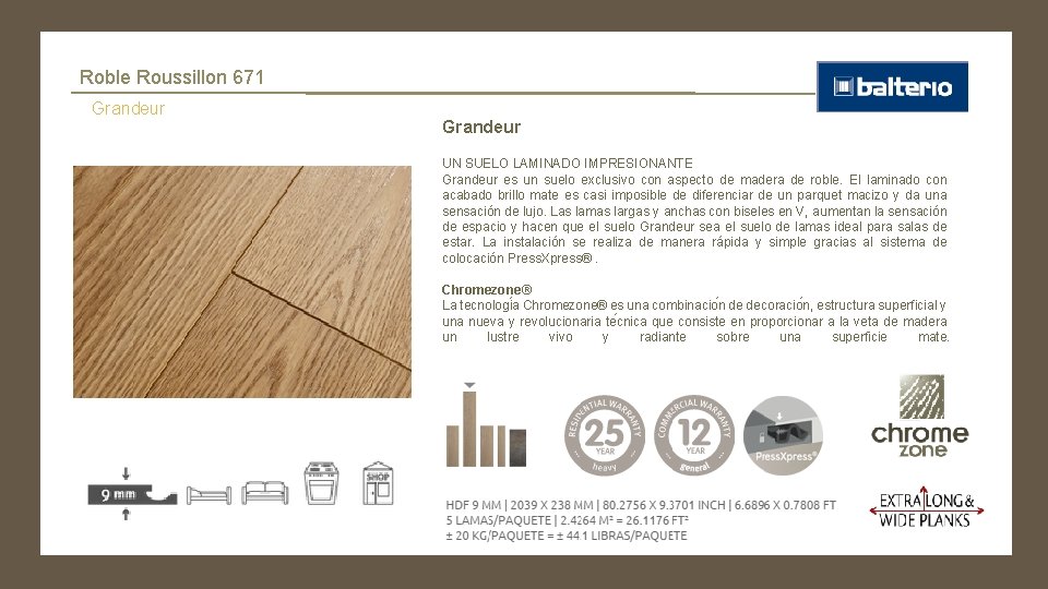 Roble Roussillon 671 Grandeur UN SUELO LAMINADO IMPRESIONANTE Grandeur es un suelo exclusivo con
