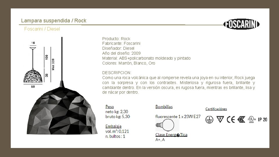 Lampara suspendida / Rock Foscarini / Diesel Producto: Rock Fabricante: Foscarini Diseñador: Diesel Año