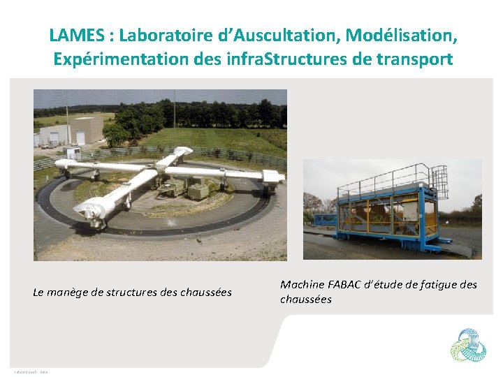 LAMES : Laboratoire d’Auscultation, Modélisation, Expérimentation des infra. Structures de transport Le manège de