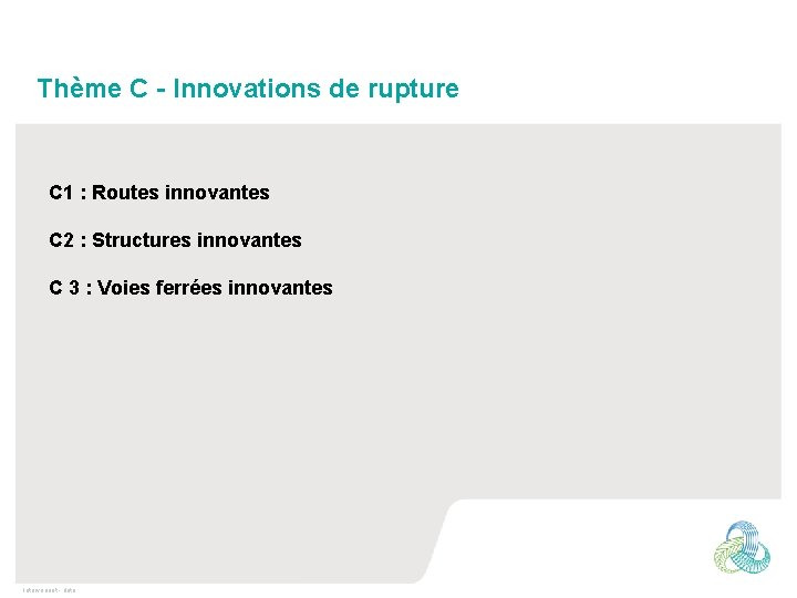 Thème C - Innovations de rupture C 1 : Routes innovantes C 2 :