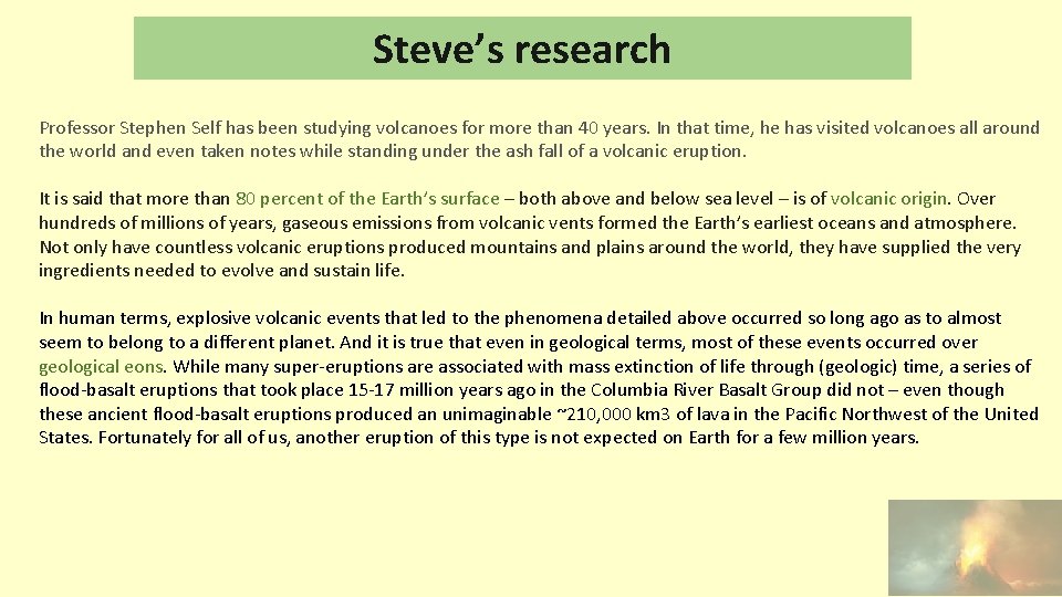 Steve’s research Professor Stephen Self has been studying volcanoes for more than 40 years.