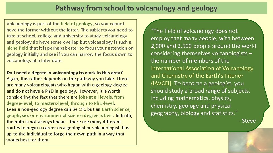 Pathway from school to volcanology and geology Volcanology is part of the field of