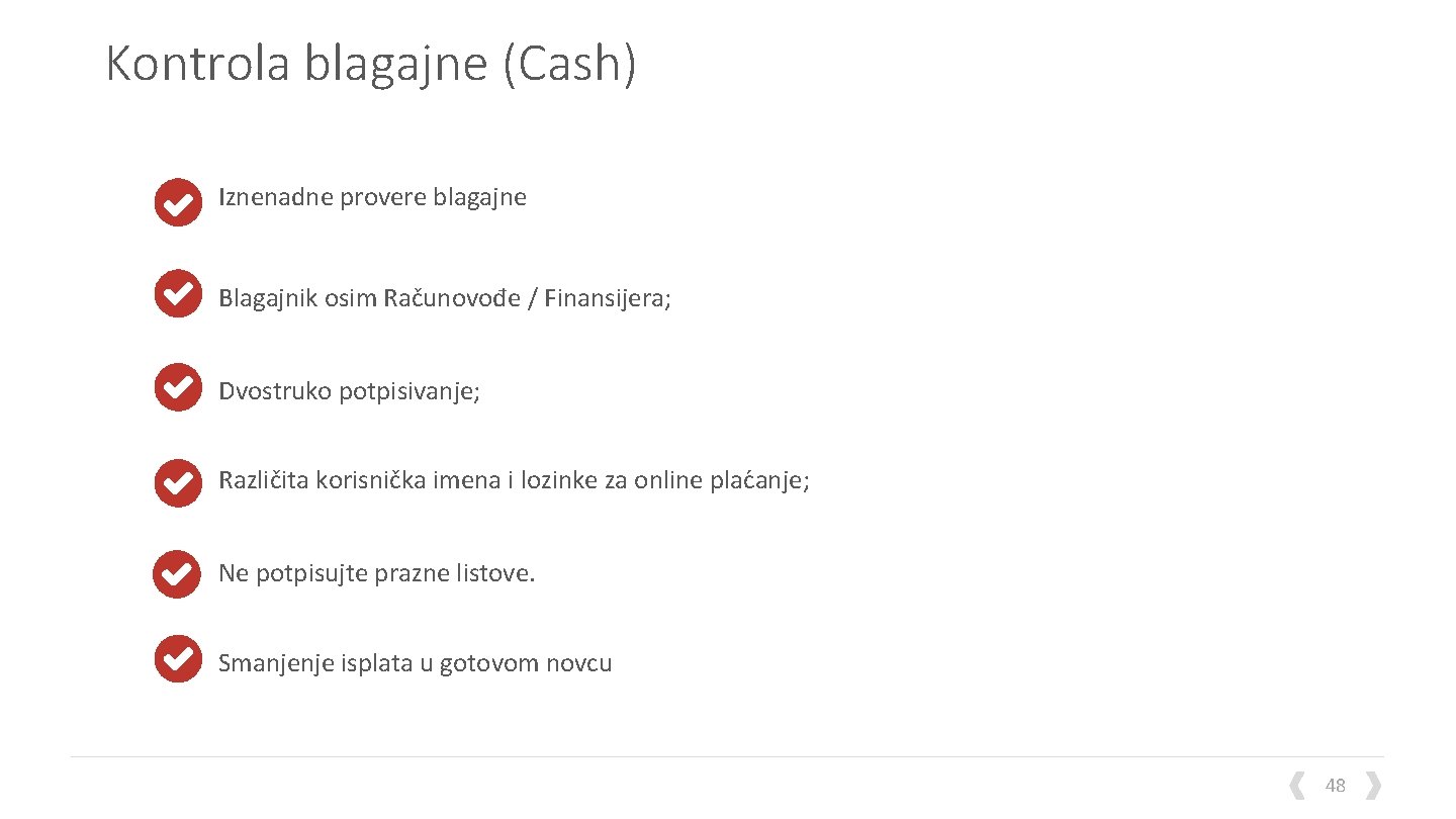 Kontrola blagajne (Cash) Iznenadne provere blagajne Blagajnik osim Računovođe / Finansijera; Dvostruko potpisivanje; Različita