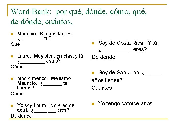 Word Bank: por qué, dónde, cómo, qué, de dónde, cuántos, Mauricio: Buenas tardes. ¿____