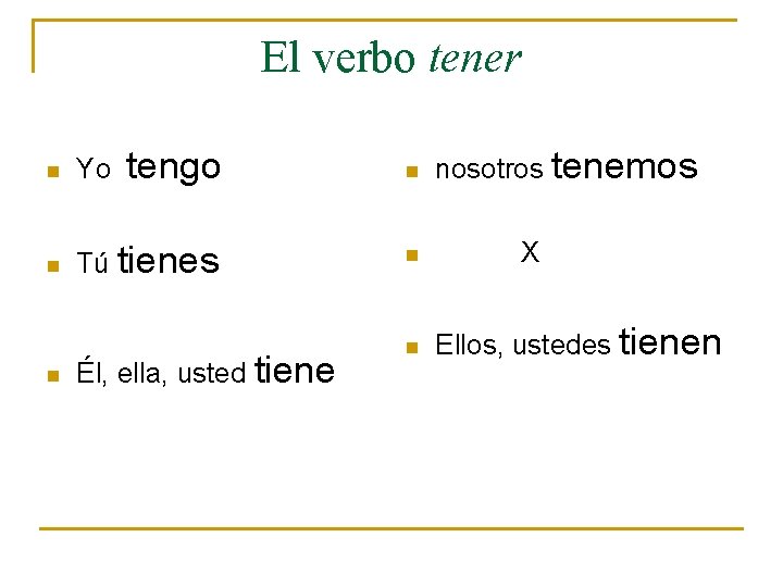 El verbo tener n Yo tengo n n Tú tienes n n Él, ella,