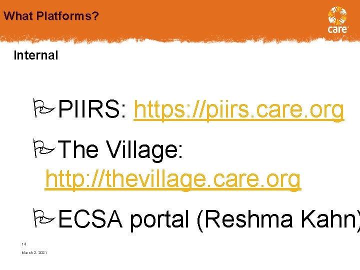What Platforms? Internal PIIRS: https: //piirs. care. org The Village: http: //thevillage. care. org