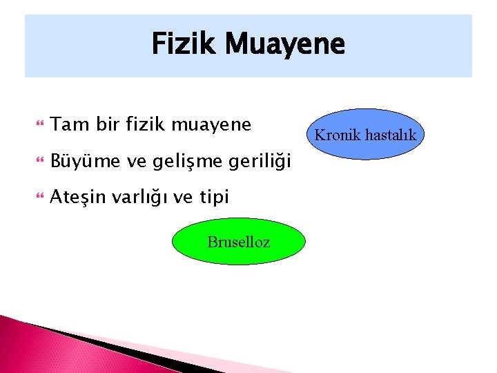 Fizik Muayene Tam bir fizik muayene Büyüme ve gelişme geriliği Ateşin varlığı ve tipi