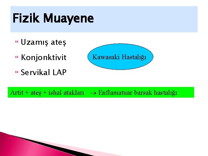Fizik Muayene Uzamış ateş Konjonktivit Servikal LAP Kawasaki Hastalığı Artit + ateş + ishal