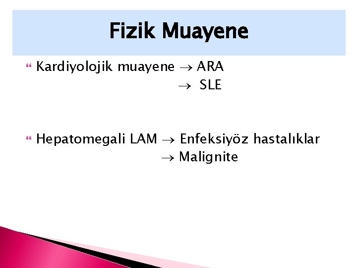 Fizik Muayene Kardiyolojik muayene ARA SLE Hepatomegali LAM Enfeksiyöz hastalıklar Malignite 