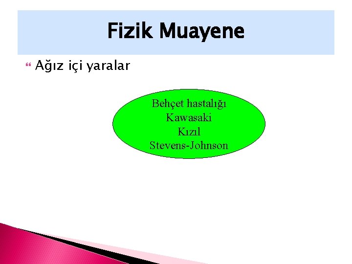 Fizik Muayene Ağız içi yaralar Behçet hastalığı Kawasaki Kızıl Stevens-Johnson 
