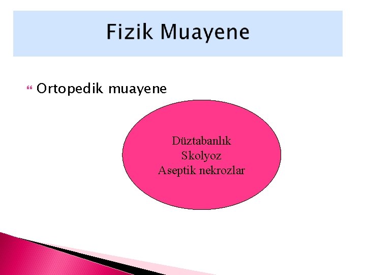  Ortopedik muayene Düztabanlık Skolyoz Aseptik nekrozlar 