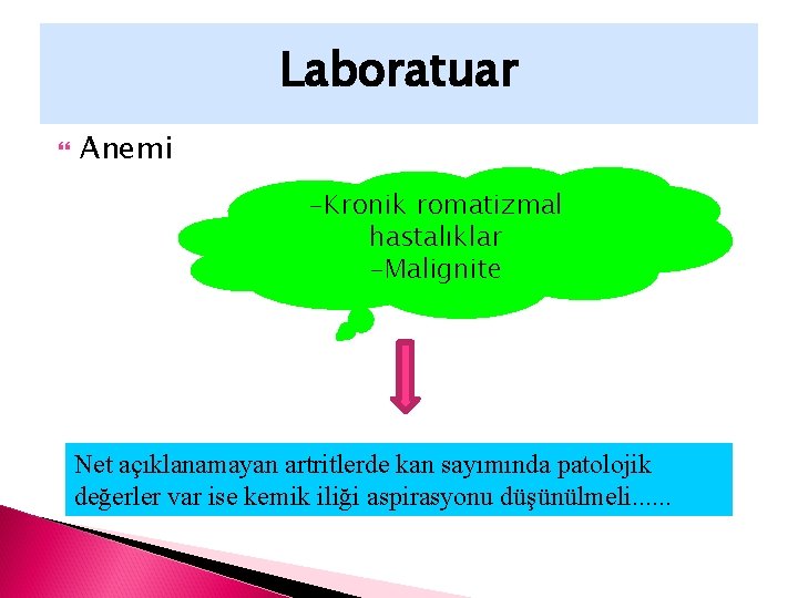 Laboratuar Anemi -Kronik romatizmal hastalıklar -Malignite Net açıklanamayan artritlerde kan sayımında patolojik değerler var