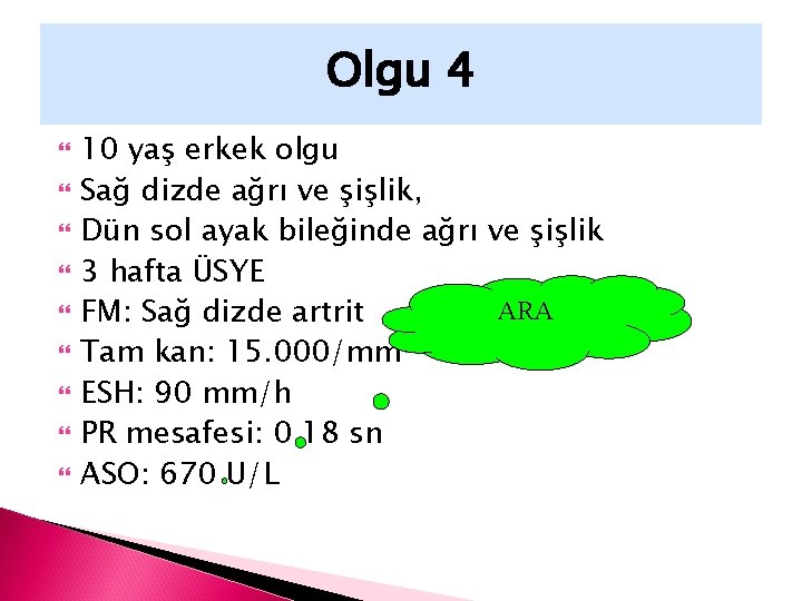 Olgu 4 10 yaş erkek olgu Sağ dizde ağrı ve şişlik, Dün sol ayak