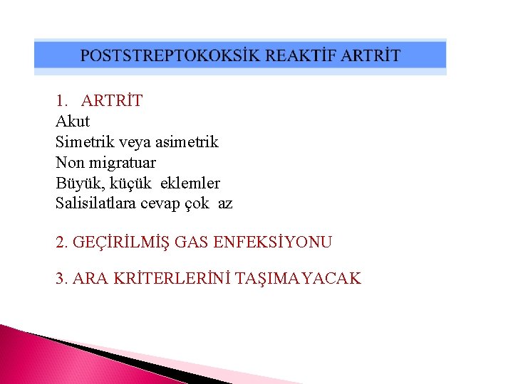 1. ARTRİT Akut Simetrik veya asimetrik Non migratuar Büyük, küçük eklemler Salisilatlara cevap çok