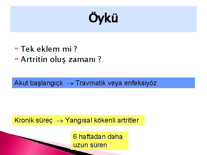 Öykü Tek eklem mi ? Artritin oluş zamanı ? Akut başlangıçlı Travmatik veya enfeksiyöz