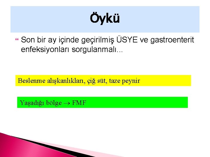 Öykü Son bir ay içinde geçirilmiş ÜSYE ve gastroenterit enfeksiyonları sorgulanmalı. . . Beslenme