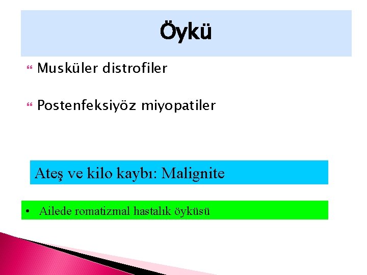 Öykü Musküler distrofiler Postenfeksiyöz miyopatiler Ateş ve kilo kaybı: Malignite • Ailede romatizmal hastalık