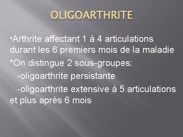 OLIGOARTHRITE *Arthrite affectant 1 à 4 articulations durant les 6 premiers mois de la