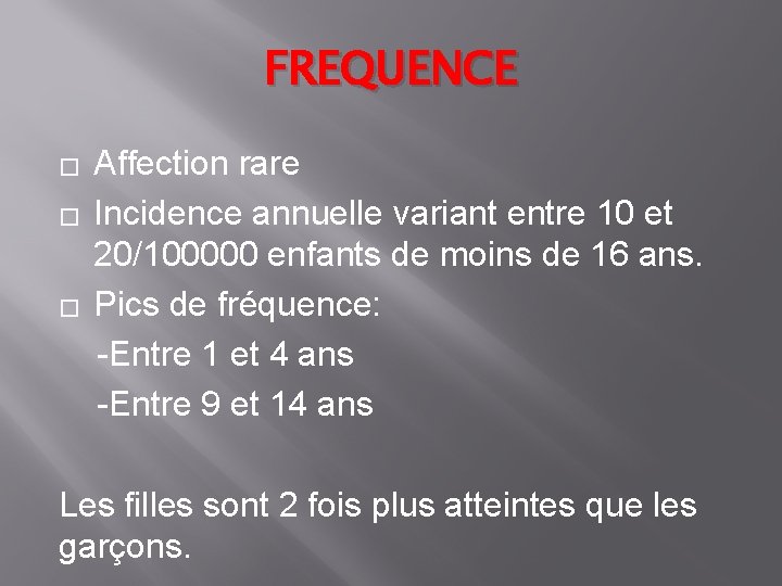 FREQUENCE Affection rare � Incidence annuelle variant entre 10 et 20/100000 enfants de moins