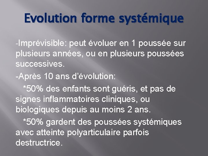 Evolution forme systémique -Imprévisible: peut évoluer en 1 poussée sur plusieurs années, ou en