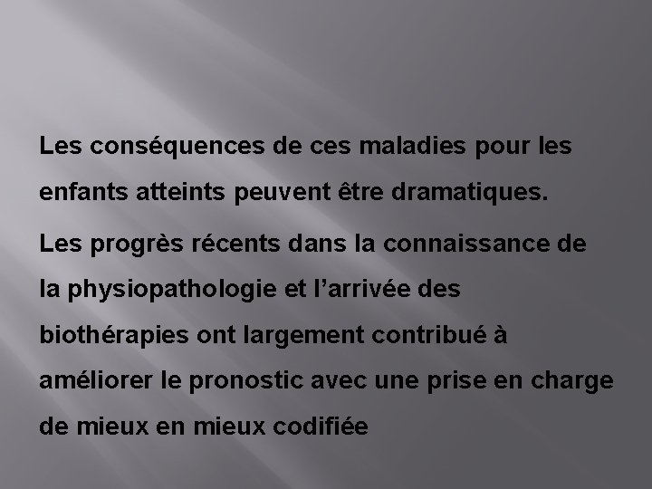 Les conséquences de ces maladies pour les enfants atteints peuvent être dramatiques. Les progrès