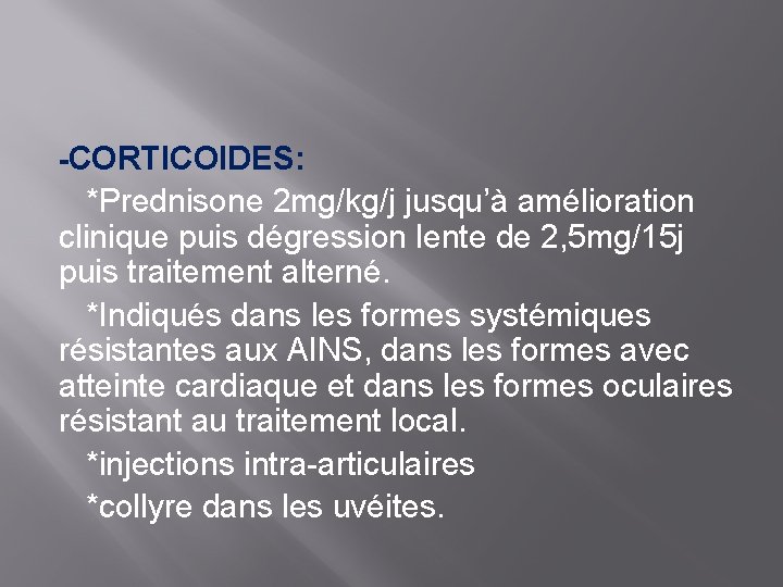 -CORTICOIDES: *Prednisone 2 mg/kg/j jusqu’à amélioration clinique puis dégression lente de 2, 5 mg/15