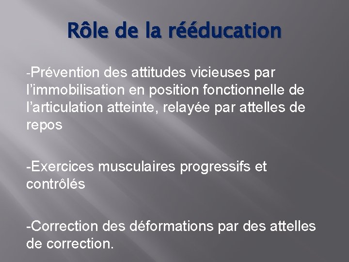 Rôle de la rééducation -Prévention des attitudes vicieuses par l’immobilisation en position fonctionnelle de