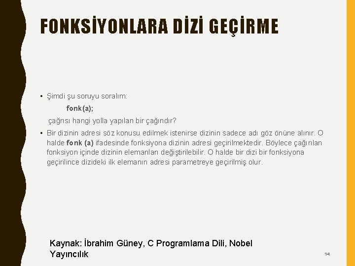 FONKSİYONLARA DİZİ GEÇİRME • Şimdi şu soruyu soralım: fonk(a); çağrısı hangi yolla yapılan bir FONKSİYONLARA DİZİ GEÇİRME • Şimdi şu soruyu soralım: fonk(a); çağrısı hangi yolla yapılan bir