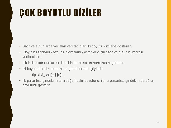 ÇOK BOYUTLU DİZİLER • Satır ve sütunlarda yer alan veri tabloları iki boyutlu dizilerle ÇOK BOYUTLU DİZİLER • Satır ve sütunlarda yer alan veri tabloları iki boyutlu dizilerle