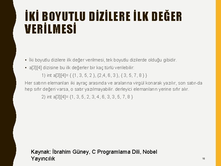 İKİ BOYUTLU DİZİLERE İLK DEĞER VERİLMESİ • İki boyutlu dizilere ilk değer verilmesi, tek İKİ BOYUTLU DİZİLERE İLK DEĞER VERİLMESİ • İki boyutlu dizilere ilk değer verilmesi, tek