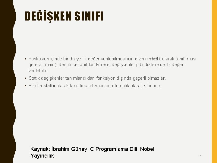 DEĞİŞKEN SINIFI • Fonksiyon içinde bir diziye ilk değer verilebilmesi için dizinin statik olarak DEĞİŞKEN SINIFI • Fonksiyon içinde bir diziye ilk değer verilebilmesi için dizinin statik olarak