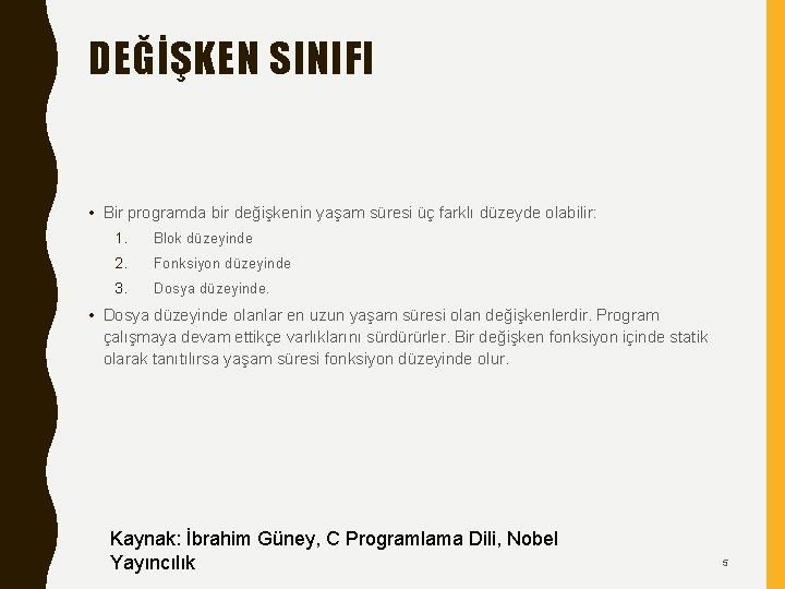 DEĞİŞKEN SINIFI • Bir programda bir değişkenin yaşam süresi üç farklı düzeyde olabilir: 1. DEĞİŞKEN SINIFI • Bir programda bir değişkenin yaşam süresi üç farklı düzeyde olabilir: 1.