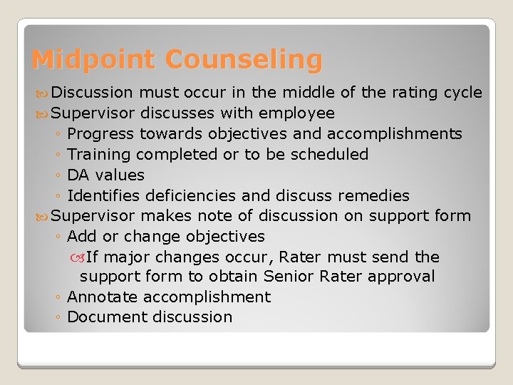 Midpoint Counseling Discussion must occur in the middle of the rating cycle Supervisor discusses