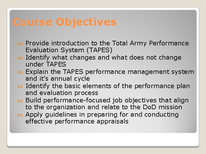 Course Objectives Provide introduction to the Total Army Performance Evaluation System (TAPES) Identify what