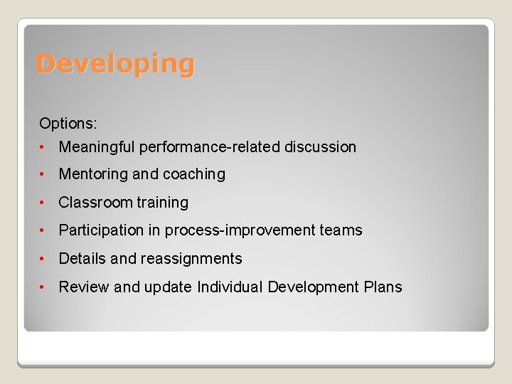 Developing Options: • Meaningful performance-related discussion • Mentoring and coaching • Classroom training •