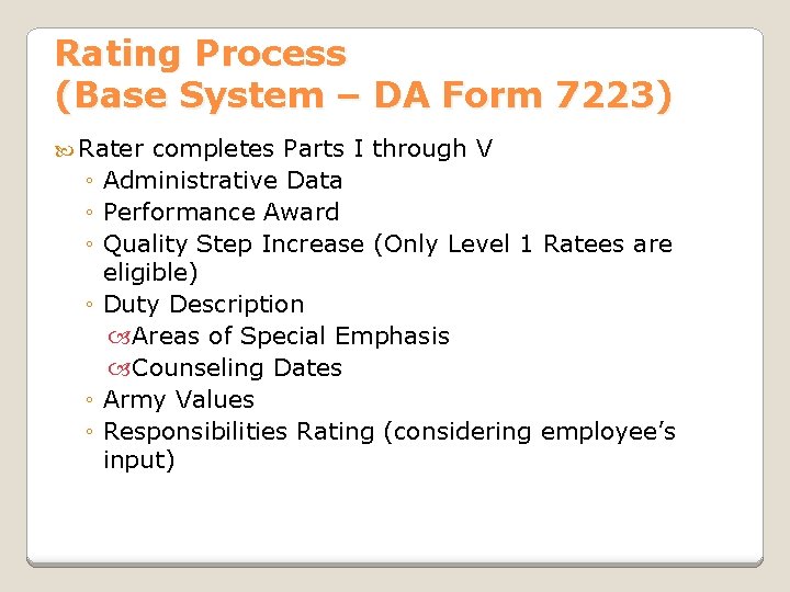 Rating Process (Base System – DA Form 7223) Rater ◦ ◦ ◦ completes Parts