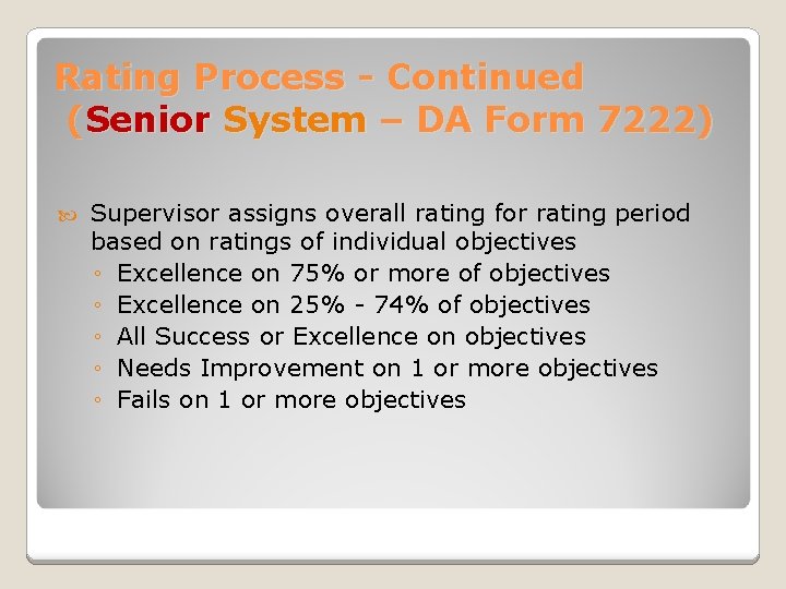 Rating Process - Continued (Senior System – DA Form 7222) Supervisor assigns overall rating