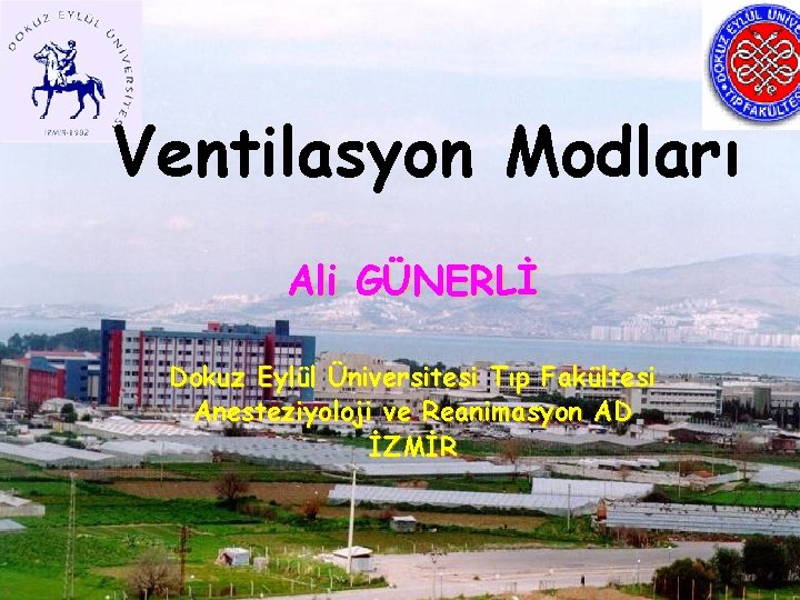 Ventilasyon Modları Ali GÜNERLİ Dokuz Eylül Üniversitesi Tıp Fakültesi Anesteziyoloji ve Reanimasyon AD İZMİR