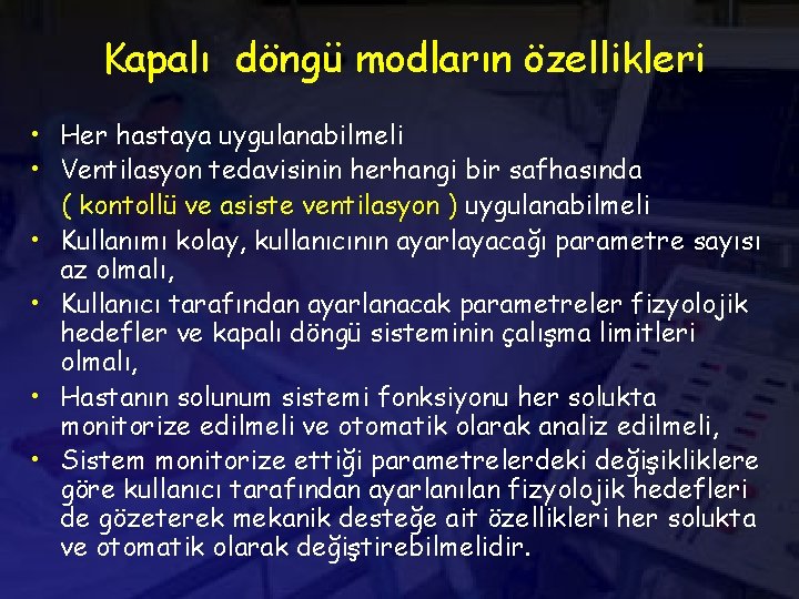 Kapalı döngü modların özellikleri • Her hastaya uygulanabilmeli • Ventilasyon tedavisinin herhangi bir safhasında