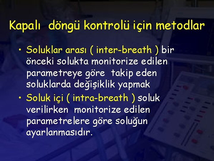 Kapalı döngü kontrolü için metodlar • Soluklar arası ( inter-breath ) bir önceki solukta